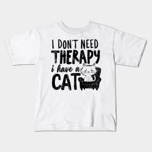 I Dont Need Therapy I Have A Cat Kids T-Shirt